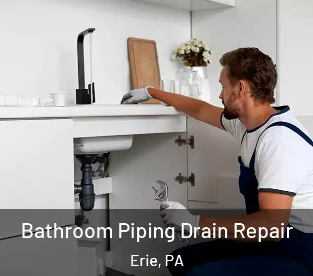  Bathroom Piping Drain Repair Erie, PA